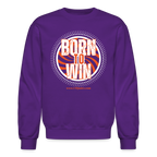 Born To Win Crewneck Sweatshirt (White Print)