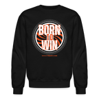 Born To Win Crewneck Sweatshirt (White Print)