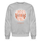 Born To Win Crewneck Sweatshirt (White Print)