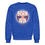 Born To Win Crewneck Sweatshirt (White Print)