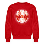 Born To Win Crewneck Sweatshirt (White Print)
