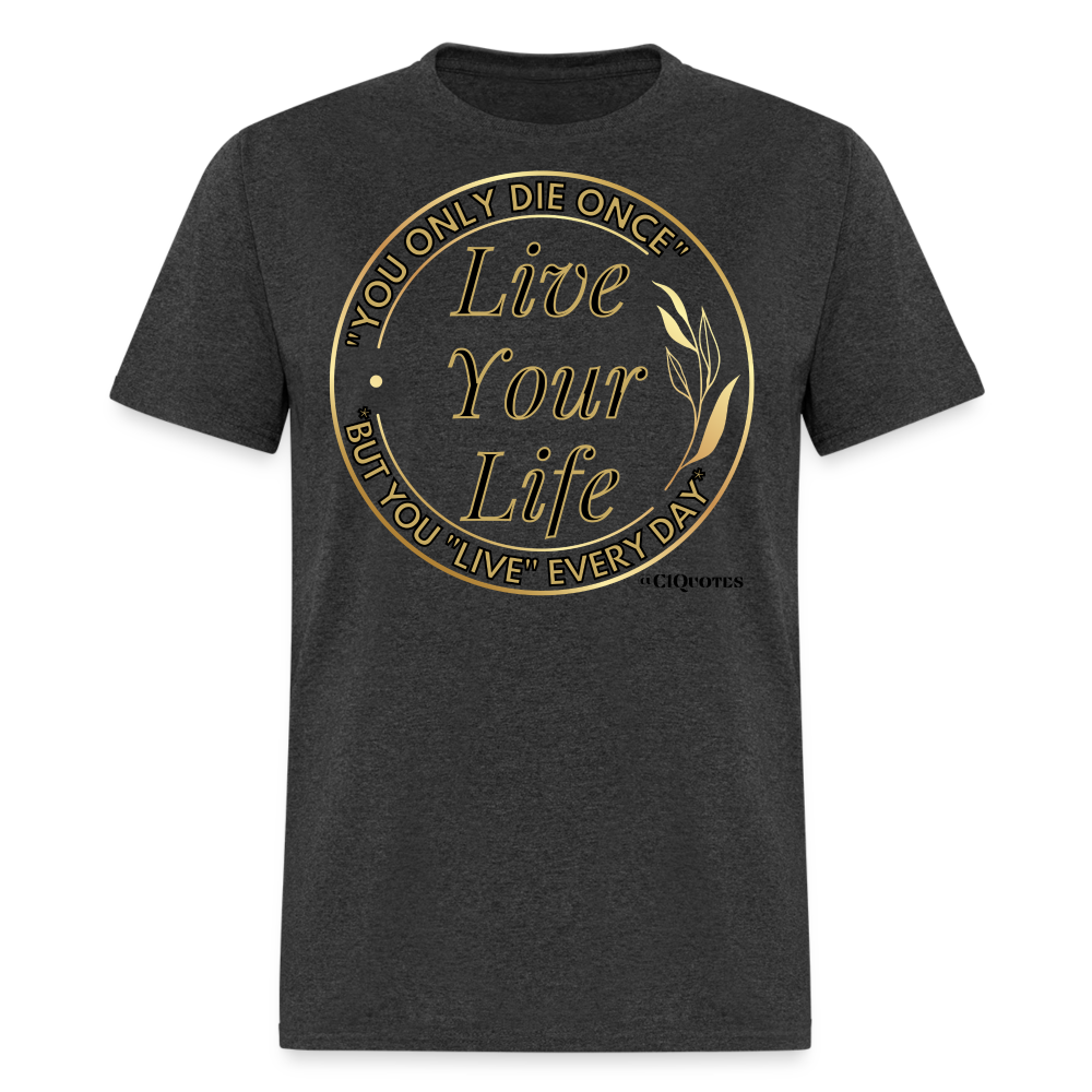 Love Your Life Unisex Classic T-Shirt